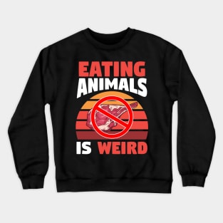 eating animals is weird Crewneck Sweatshirt